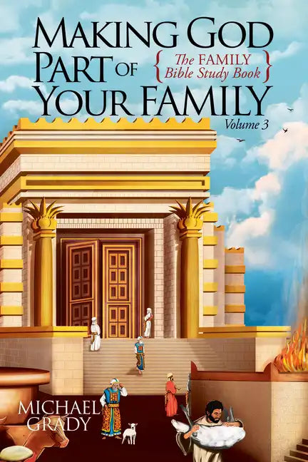Making God Part of Your Family: The Family Bible Study Book Volume 3 - Paperback