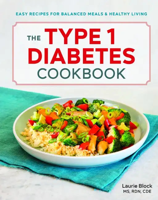 The Type 1 Diabetes Cookbook: Easy Recipes for Balanced Meals and Healthy Living - Paperback