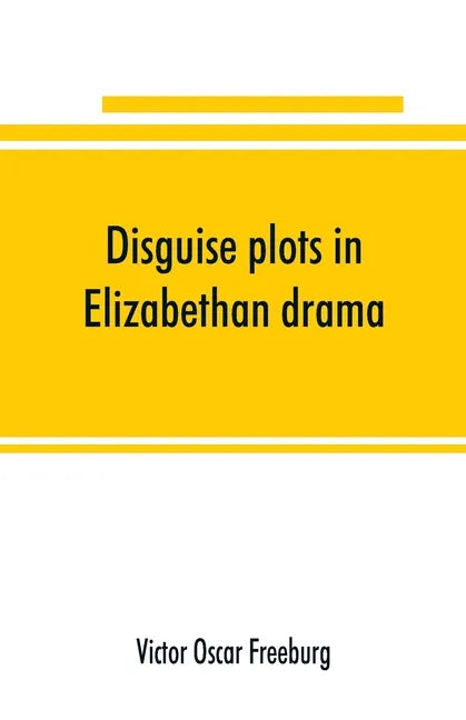 Disguise plots in Elizabethan drama; a study in stage tradition - Paperback