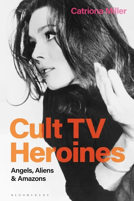 Cult TV Heroines: Angels, Aliens and Amazons - Paperback