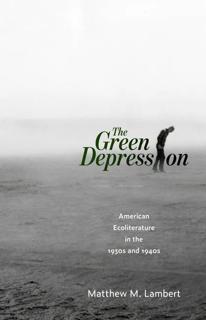 The Green Depression: American Ecoliterature in the 1930s and 1940s - Paperback
