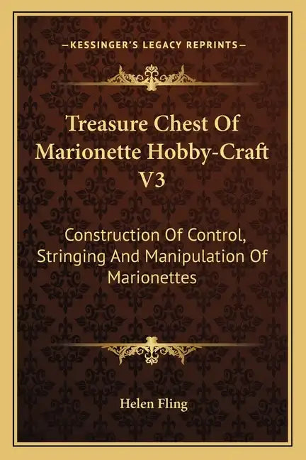 Treasure Chest of Marionette Hobby-Craft V3: Construction of Control, Stringing and Manipulation of Marionettes - Paperback