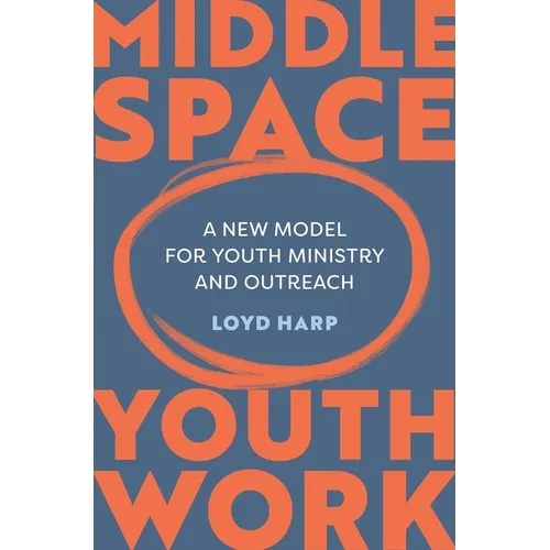 Middle Space Youth Work: A New Model for Youth Ministry and Outreach - Paperback