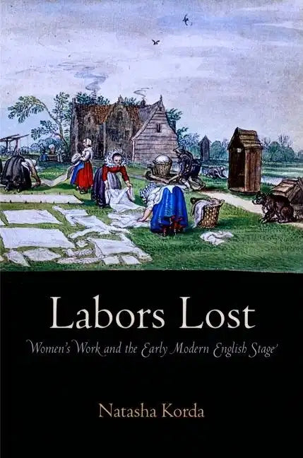 Labors Lost: Women's Work and the Early Modern English Stage - Hardcover
