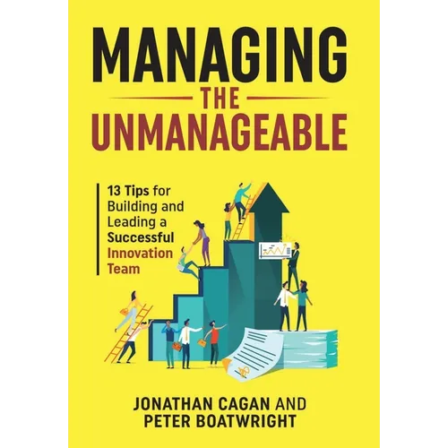Managing the Unmanageable: 13 Tips for Building and Leading a Successful Innovation Team - Hardcover