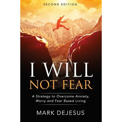 I Will Not Fear: A Strategy to Overcome Anxiety, Worry and Fear-Based Living - 2nd Edition - Paperback