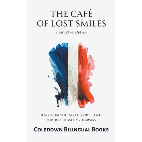 The Café of Lost Smiles and Other Stories: Bilingual French-English Short Stories for French Language Learners - Paperback