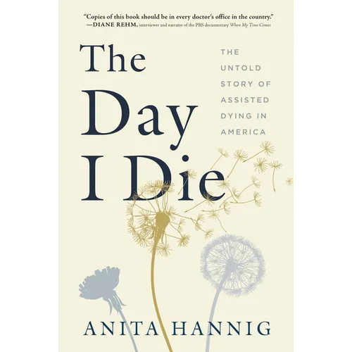 The Day I Die: The Untold Story of Assisted Dying in America - Hardcover