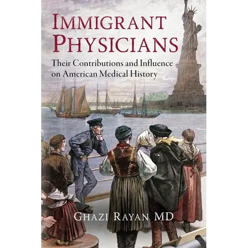 Immigrant Physicians: Their Contributions and Influence on American Medical History - Paperback