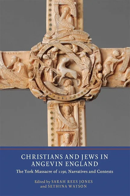 Christians and Jews in Angevin England: The York Massacre of 1190, Narratives and Contexts - Paperback