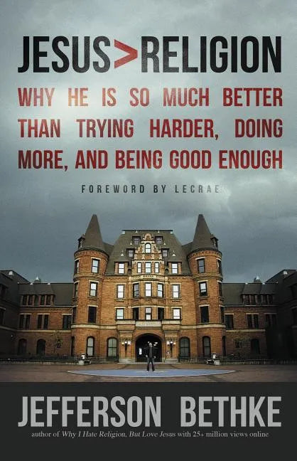 Jesus > Religion: Why He Is So Much Better Than Trying Harder, Doing More, and Being Good Enough - Paperback