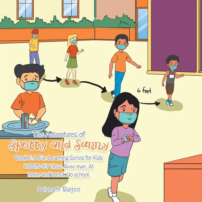 The Adventures of Spotty and Sunny Book 7: a Fun Learning Series for Kids: Covid-19 Virus. Aww Man, at Home and Bored. No School. - Paperback
