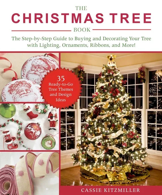 The Christmas Tree Book: The Step-By-Step Guide to Buying and Decorating Your Tree with Lighting, Ornaments, Ribbons, and More! - Paperback