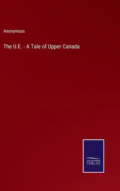 The U.E. - A Tale of Upper Canada - Hardcover