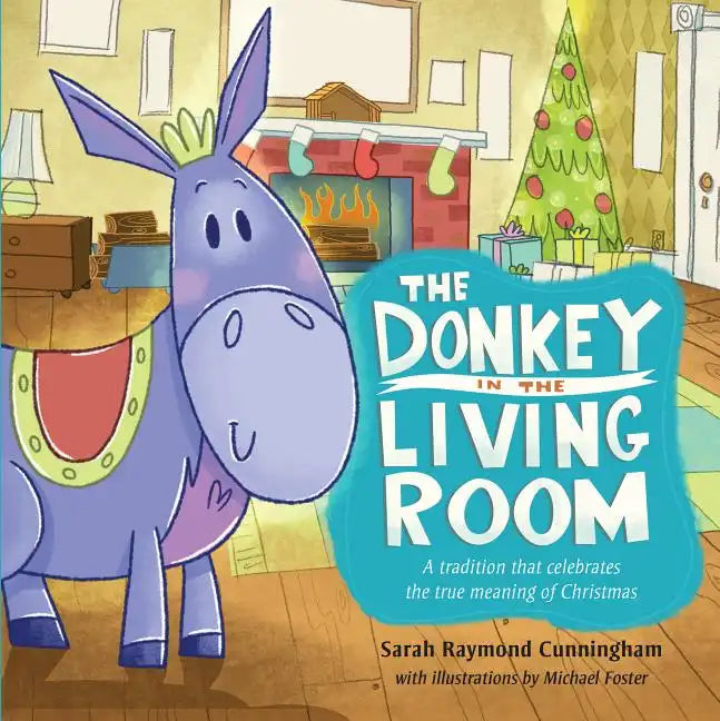 The Donkey in the Living Room: A Tradition That Celebrates the Real Meaning of Christmas - Hardcover