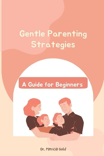Gentle Parenting Strategies: A Guide for Beginners - Paperback