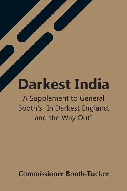 Darkest India A Supplement To General Booth'S "In Darkest England, And The Way Out" - Paperback