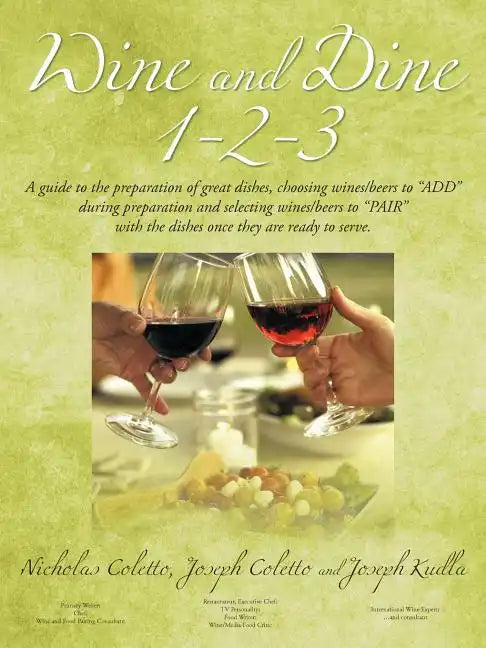 Wine and Dine 1-2-3: A Guide to the Preparation of Great Dishes, Choosing Wines/Beers to Add During Preparation and Selecting Wines/Beers - Paperback