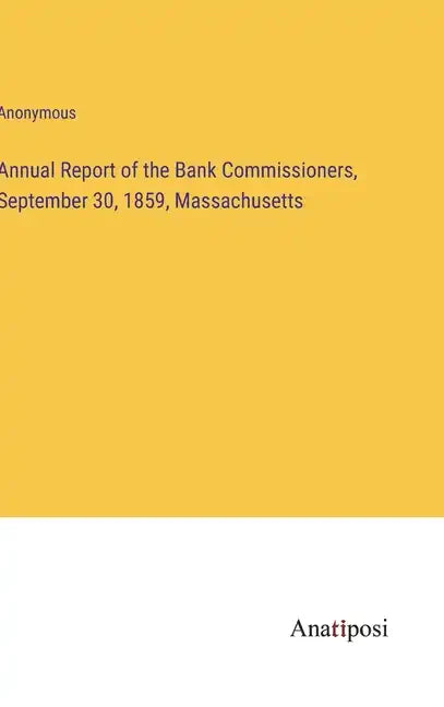 Annual Report of the Bank Commissioners, September 30, 1859, Massachusetts - Hardcover