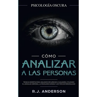 Cómo analizar a las personas: Psicología Oscura - Técnicas secretas para analizar e influenciar a cualquiera utilizando el lenguaje corporal, la ... y - Paperback