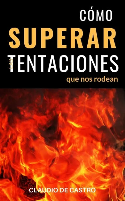 Cómo Superar las Tentaciones que nos rodean: Grandes batallas espirituales - Paperback
