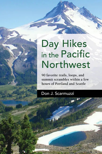 Day Hikes in the Pacific Northwest: 90 Favorite Trails, Loops, and Summit Scrambles Within a Few Hours of Portland and Seattle - Paperback