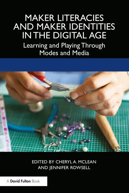 Maker Literacies and Maker Identities in the Digital Age: Learning and Playing Through Modes and Media - Paperback