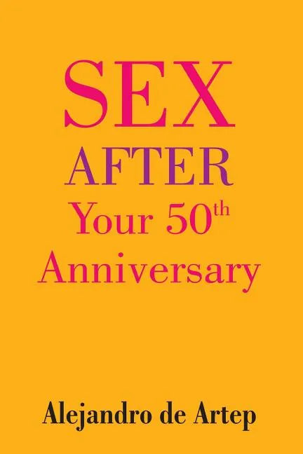 Sex After Your 50th Anniversary - Paperback