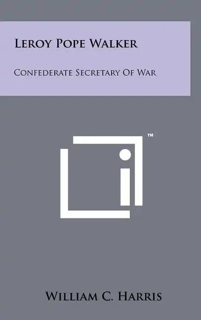Leroy Pope Walker: Confederate Secretary Of War - Hardcover