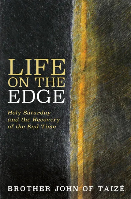 Life on the Edge: Holy Saturday and the Recovery of the End Time - Paperback