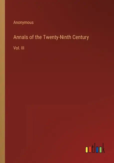 Annals of the Twenty-Ninth Century: Vol. III - Paperback