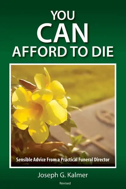 You Can Afford to Die: Sensible Advice From a Practical Funeral Director - Paperback