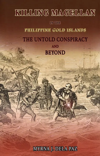 KILLING MAGELLAN in the Philippine Gold Islands The Untold Conspiracy and Beyond - Paperback
