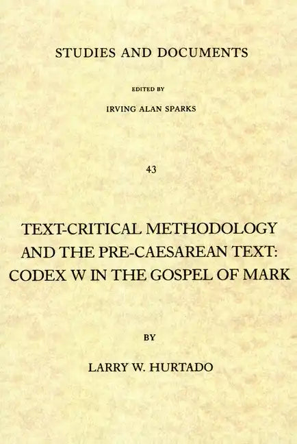 Text-Critical Methodology and the Pre-Caesarean Text: Codex W in the Gospel of Mark - Paperback