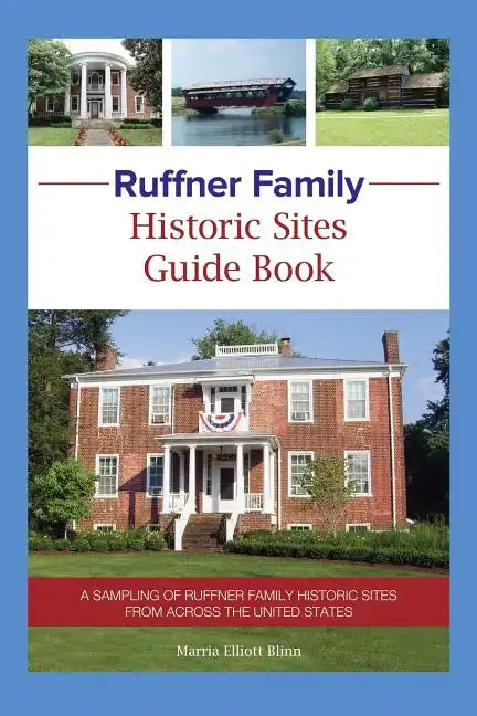 Ruffner Family Historic Sites Guide Book: A Sampling of Ruffner Family Historic Sites from Across the United States - Paperback
