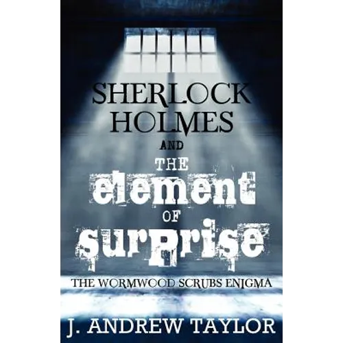 Sherlock Holmes and the Element of Surprise: The Wormwood Scrubs Enigma - Paperback