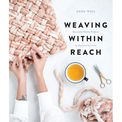 Weaving Within Reach: Beautiful Woven Projects by Hand or by Loom - Paperback