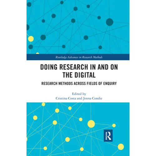 Doing Research In and On the Digital: Research Methods across Fields of Inquiry - Paperback