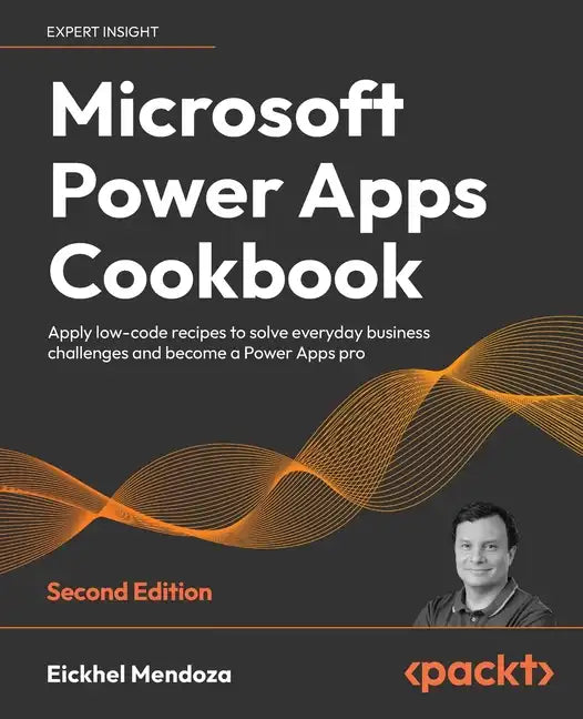 Microsoft Power Apps Cookbook - Second Edition: Apply low-code recipes to solve everyday business challenges and become a Power Apps pro - Paperback
