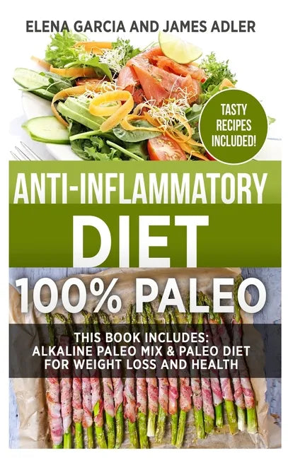 Anti-Inflammatory Diet: 100% Paleo: Alkaline Paleo Mix & Paleo Diet for Weight Loss and Health - Hardcover