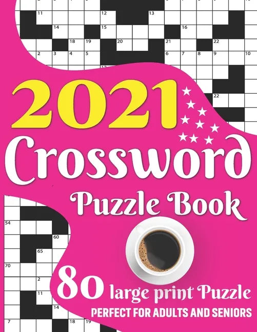 2021 Crossword Puzzle Book: 2021 Large Print Medium To Hard Level Crossword Brain Game Book For Senior Adult Men And Women Puzzle Lovers Including - Paperback