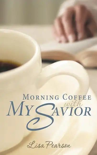 Morning Coffee with My Savior: How God Taught Me to Be Obedient over Morning Coffee - Paperback