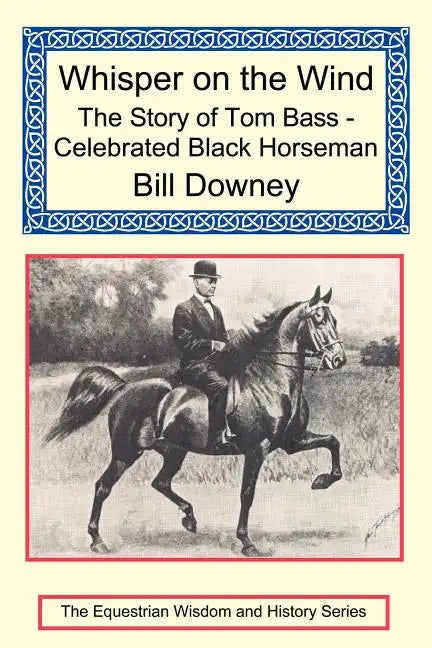 Whisper on the Wind: The Story of Tom Bass - Celebrated Black Horseman - Paperback