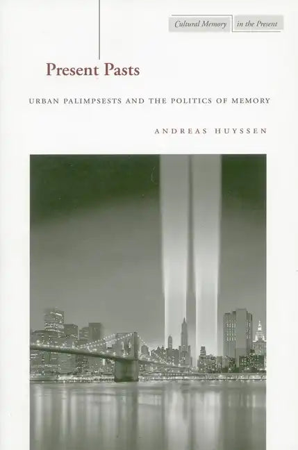Present Pasts: Urban Palimpsests and the Politics of Memory - Hardcover