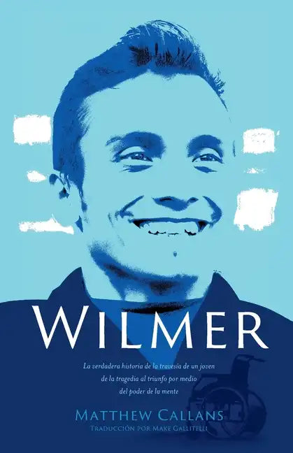 Wilmer: La verdadera historia de la travesía de un joven de la tragedia al triunfo por medio del poder de la mente / Wilmer: T - Paperback