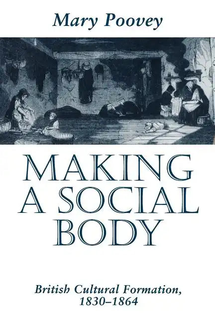 Making a Social Body: British Cultural Formation, 1830-1864 - Paperback