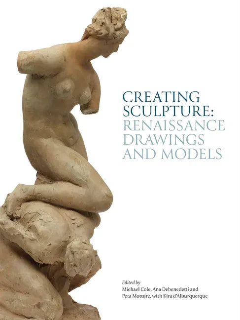 Creating Sculpture: Renaissance Drawings and Models - Hardcover