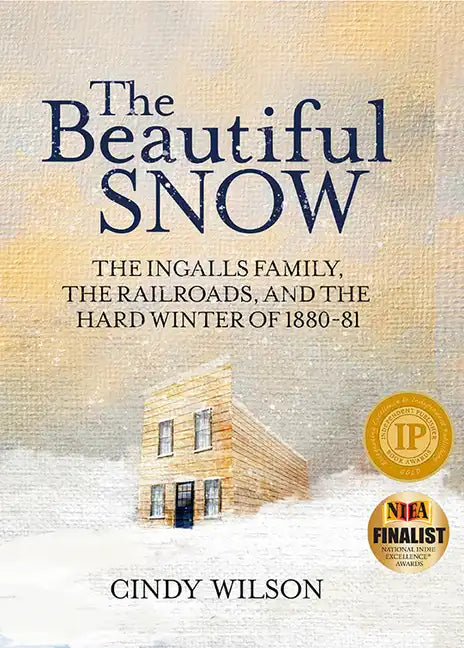 The Beautiful Snow: The Ingalls Family, the Railroads, and the Hard Winter of 1880-81 - Hardcover