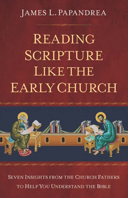 Reading Scripture Like the Church Fathers: Seven Insights from the Church Fathers to Help You Understand the Bible - Paperback