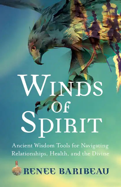 Winds of Spirit: Ancient Wisdom Tools for Navigating Relationships, Health, and the Divine - Paperback